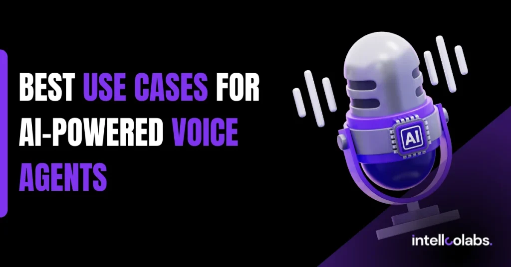 Best Use Cases For AI-Powered Voice Agents